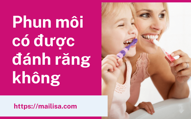 Phun môi bao lâu thì được dùng son và đánh răng? Xăm môi bong xong có được đánh răng không